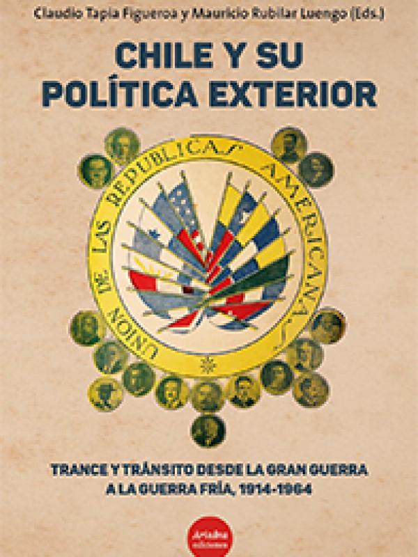 $ 7.000 CLP Chile y su política exterior: Trance y tránsito desde la Gran Guerra a la Guerra Fría (1914-1964)