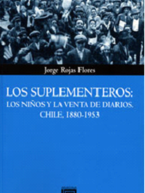 $ 12.000 CLP LOS SUPLEMENTEROS: LOS NIÑOS Y LA VENTA DE DIARIOS. CHILE, 1880-1953