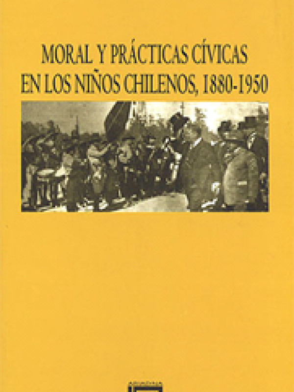 $ 8.000 CLP Moral y Prácticas Cívicas en los Niños Chilenos, 1880-1950 